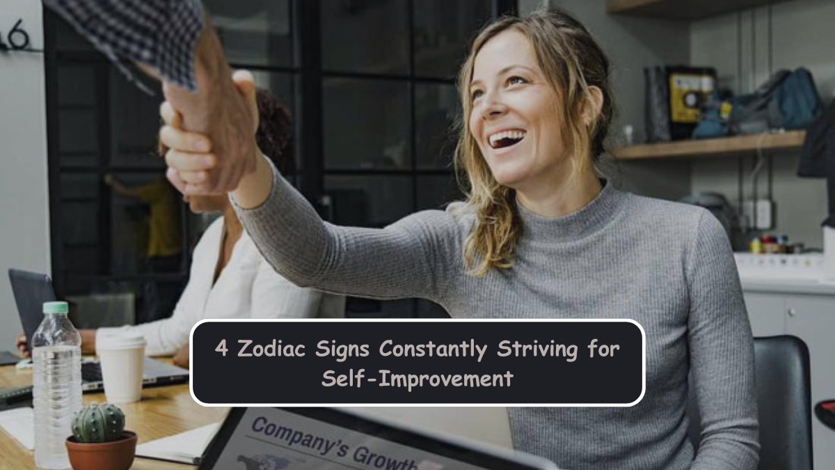 4 Zodiac Signs Constantly Striving for Self-Improvement