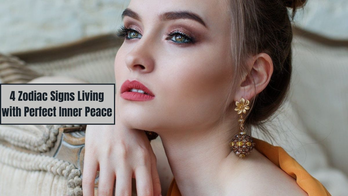 4 Zodiac Signs Living with Perfect Inner Peace