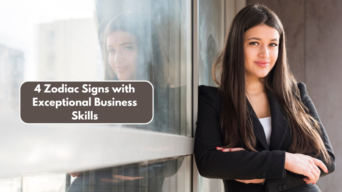 4 Zodiac Signs with Exceptional Business Skills