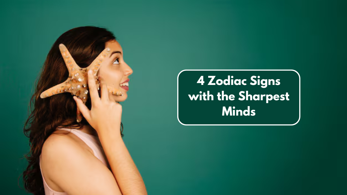 4 Zodiac Signs with the Sharpest Minds