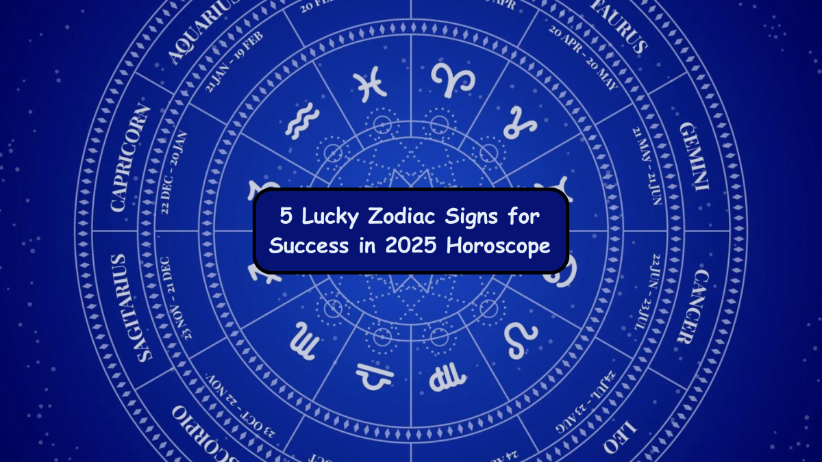 5 Lucky Zodiac Signs for Success in 2025 Horoscope