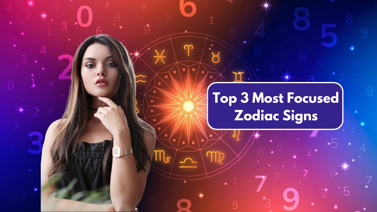 Top 3 Most Focused Zodiac Signs