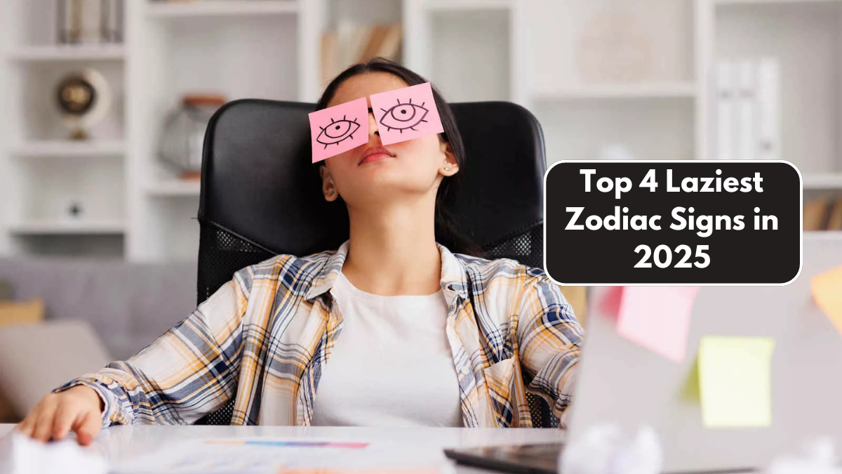 Top 4 Laziest Zodiac Signs in 2025