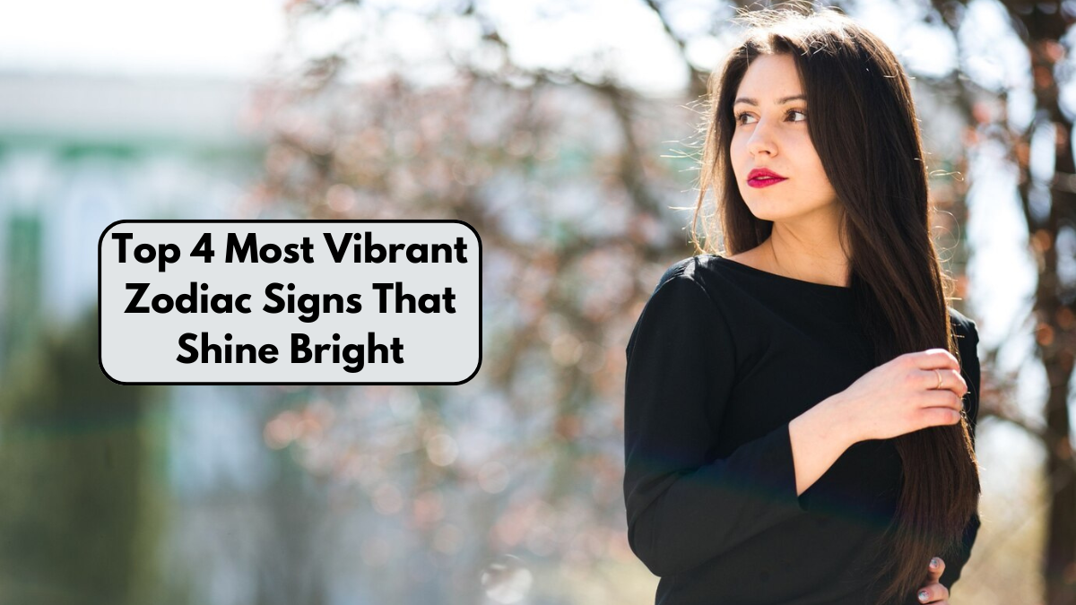 Top 4 Most Vibrant Zodiac Signs That Shine Bright