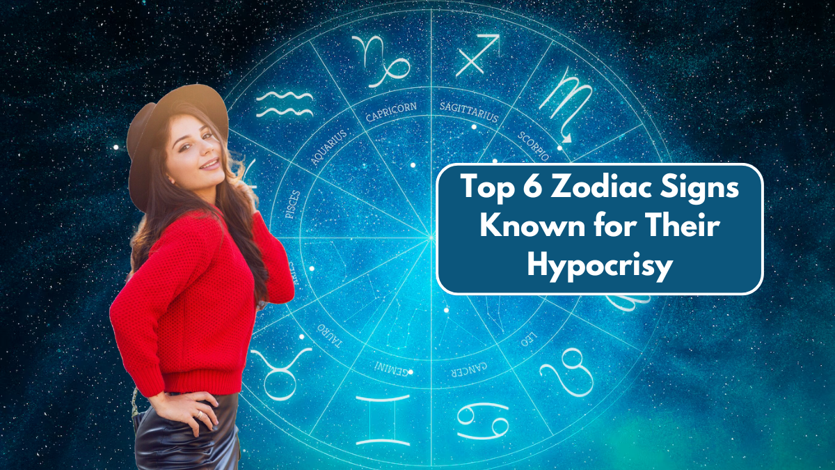 Top 6 Zodiac Signs Known for Their Hypocrisy