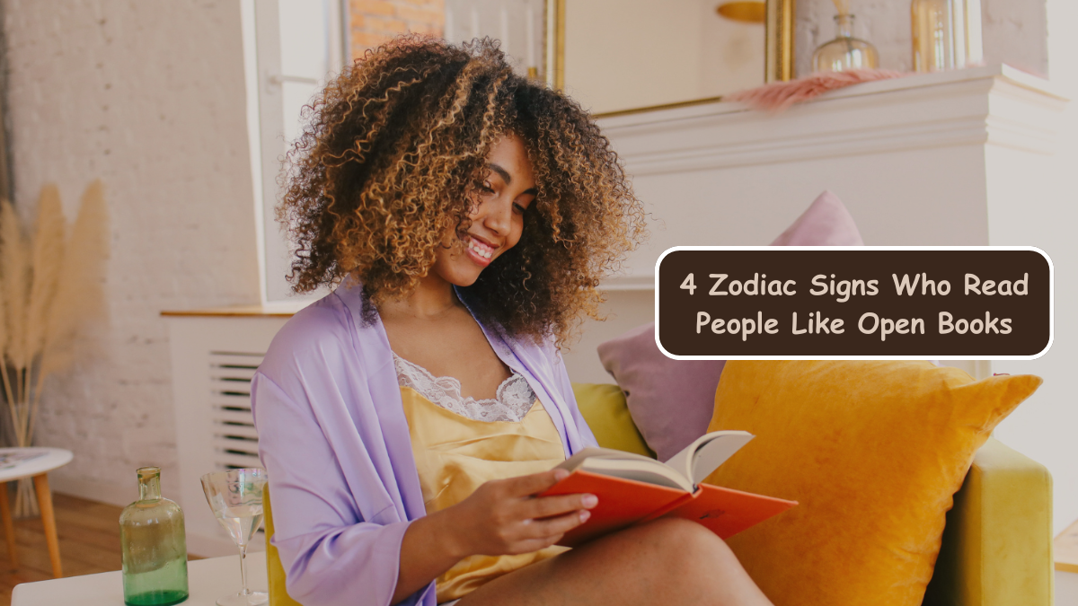 4 Zodiac Signs Who Read People Like Open Books